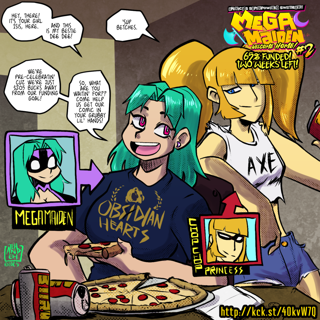 Isis and Dee Dee are seen enjoying some pizza and some brews, as the "pre-celebrate" the funding of the kickstarter campaign. which just has 17 days left!

Isis informs us that they're just $205 dollars short from their goal.